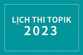 Lịch Thi Tiếng Hàn 2023