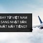 Từ Việt Nam Qua Nhật Bao Nhiêu Tiếng